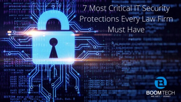 7 Most Critical IT Security Protections Every Law Firm Must Have 6